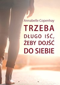 Trzeba długo iść, żeby dojść do siebie - Annabelle Copenhay - ebook + książka