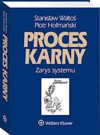 Proces karny Zarys systemu - Hofmański Piotr, Waltoś Stanisław - książka