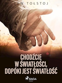 Chodźcie w światłości, dopóki jest światłość - Lew Tołstoj - ebook