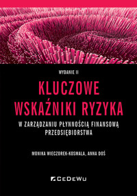 Kluczowe wskaźniki ryzyka w zarządzaniu płynnością finansową przedsiębiorstwa - Wieczorek-Kosmala Monika, Doś Anna - książka