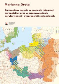 Euroregiony polskie w procesie integracji europejskiej oraz w przezwyciężaniu peryferyjności i dysproporcji regionalnych - Marianna Greta - książka