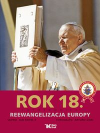 Rok 18 Fotokronika Reewangelizacja Europy - Jan Paweł II - książka