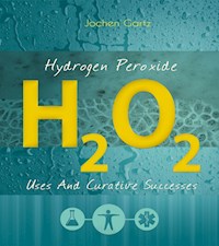 Hydrogen Peroxide: Uses And Curative Successes - Jochen Gartz - ebook