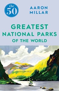 The 50 Greatest National Parks of the World - Millar Aaron - książka