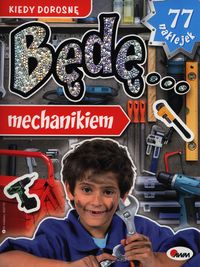 Kiedy dorosnę będę mechanikiem - - książka