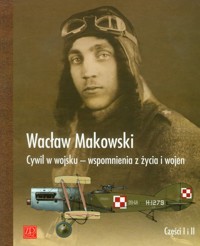 Cywil w wojsku Wspomnienia z życia i wojen 1897-1929 - Makowski Wacław - książka
