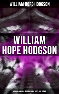 WILLIAM HOPE HODGSON: Horror Classics, Supernatural Tales and Poems - William Hope Hodgson - ebook
