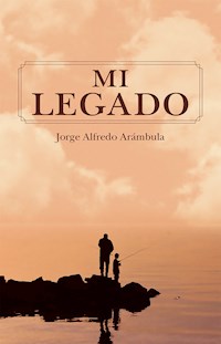 Mi legado - Jorge Alfredo Arámbula - ebook