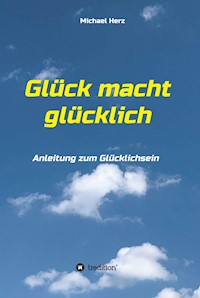 Glück macht glücklich - Michael Herz - ebook