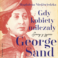 Gdy kobiety milczały. Sceny z życia George Sand - Magdalena Niedźwiedzka - ebook + audiobook
