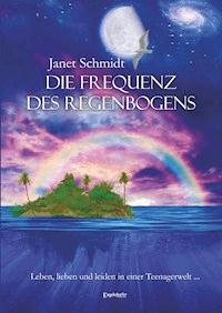 Die Frequenz des Regenbogens - Janet Schmidt - ebook