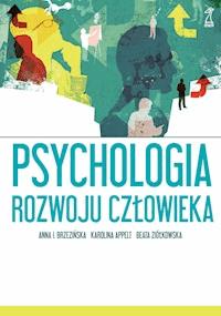 Psychologia rozwoju człowieka - Anna Brzezińska, Karolina Appelt, Beata Ziółkowska - ebook