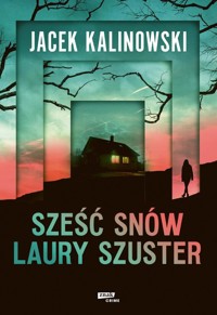 Sześć snów Laury Szuster - Kalinowski Jacek - ebook + audiobook + książka