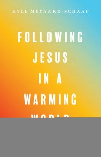 Following Jesus in a Warming World - Kyle Meyaard-Schaap - ebook