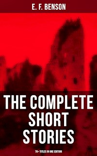 The Complete Short Stories of E. F. Benson - 70+ Titles in One Edition - E.F. Benson - ebook