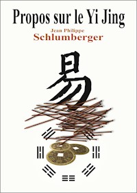 Propos sur Yi Jing - Jean-Philippe Schlumberger - ebook