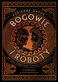Bogowie i roboty. Jak ludzie starożytności wymyślili sztuczne życie -  - ebook + książka