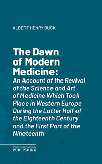 The Dawn of Modern Medicine - Albert Henry Buck - ebook