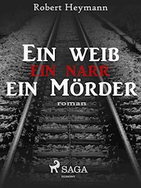 Ein Weib-ein Narr-ein Mörder - Robert Heymann - ebook