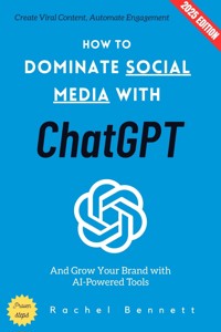 How to Dominate Social Media with ChatGPT: - Rachel Bennett - ebook