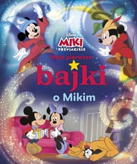 Moje pierwsze bajki o Mikim Disney Miki i Przyjaciele -  - książka