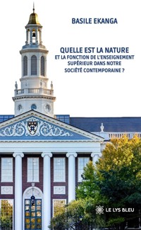 Quelle est la nature et la fonction de l’enseignement supérieur dans notre société contemporaine ? - Basile Ekanga - ebook