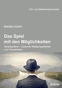 Das Spiel mit den Möglichkeiten: Variantenfilme - Zwischen Multiperspektivität und Chaostheorie - Marlies Klamt - ebook