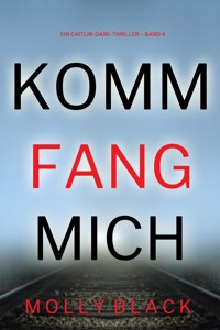Komm fang mich (Ein Caitlin-Dare-Thriller – Band 4) - Molly Black - ebook