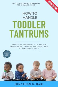 How to Handle Toddler Tantrums: - Jonathan K. Hari - ebook