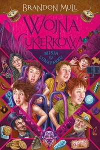 Wojna cukierkowa Tom 3 Misja w lunaparku - Brandon Mull - książka