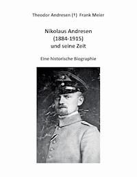 Nikolaus Andresen (1884 - 1915) und seine Zeit - Frank Meier - ebook
