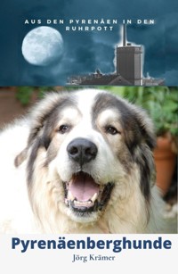 Pyrenäenberghund - Aus den Pyrenäen in den Ruhrpott - Jörg Krämer - ebook