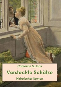 Versteckte Schätze. Historischer Roman - Catherine St.John - ebook