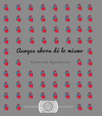 Aunque ahora dé lo mismo - Gabriela Scuadritto - ebook