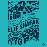 10 minut i 38 sekund na tym dziwnym świecie - Elif Shafak - ebook + audiobook + książka