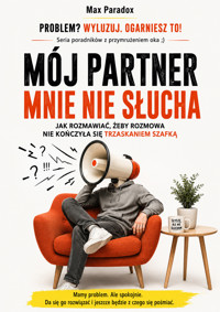 Mój partner mnie nie słucha - Jak rozmawiać, żeby rozmowa nie kończyła się trzaskaniem szafką - Max Paradox - ebook