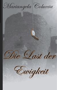 Die Last der Ewigkeit - Mariangela Coluccia - ebook