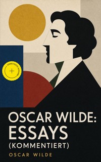 Oscar Wilde: Essays (Kommentiert) - Oscar Wilde - ebook