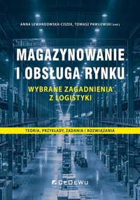 Magazynowanie i obsługa rynku Wybrane zagadnienia - Anna Lewandowska-Ciszek, Tomasz Pawłowski - książka