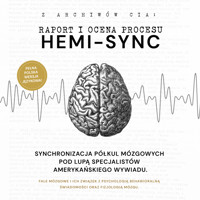 RAPORT I OCENA PROCESU HEMI-SYNC. FALE MÓZGOWE I ICH ZWIĄZEK Z PSYCHOLOGIĄ BEHAWIORALNĄ ORAZ FIZJOLOGIĄ MÓZGU. - ARCHIWA AMERYKAŃSKIEGO WYWIADU: - ebook + audiobook