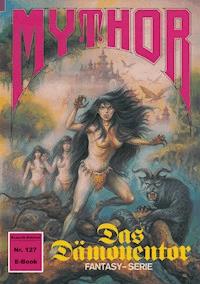 Mythor 127: Das Dämonentor -  Hubert Haensel - ebook