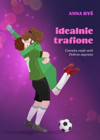 Idealnie trafione. Dobrze zagrane. Tom 4 - Ryś Anna - ebook