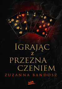 Igrając z przeznaczeniem - Zuzanna Bandosz - ebook + książka