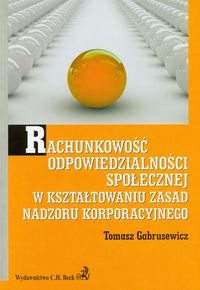 Rachunkowość odpowiedzialności społecznej w kształtowaniu zasad nadzoru korporacyjnego - Tomasz Gabrusewicz - książka