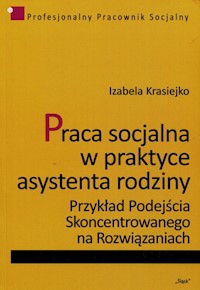 Praca socjalna w praktyce asystenta rodziny - Izabela Krasiejko - książka