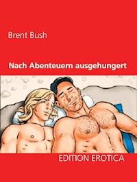 Nach Abenteuern ausgehungert - Brent Bush - ebook