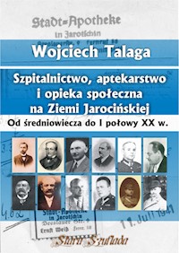Szpitalnictwo, aptekarstwo i opieka społeczna na Ziemi Jarocińskiej - Talaga Wojciech - książka