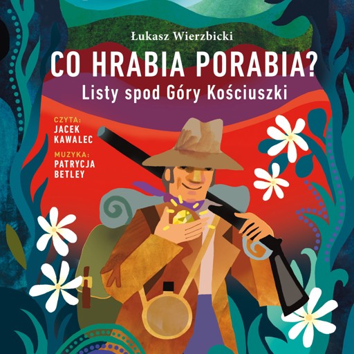 Okładka książki Co hrabia porabia? Listy spod Góry Kościuszki