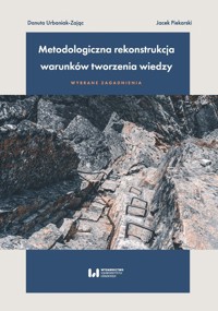 Metodologiczna rekonstrukcja warunków tworzenia wiedzy - wybrane zagadnienia - Urbaniak-Zając Danuta, Piekarski Jacek - książka