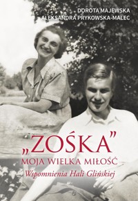 "Zośka" Moja wielka miłość Wspomnienia Hali Glińskiej - Majewska Dorota, Prykowska Aleksandra - książka